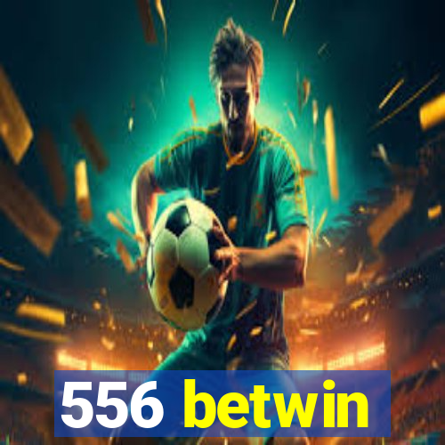 556 betwin